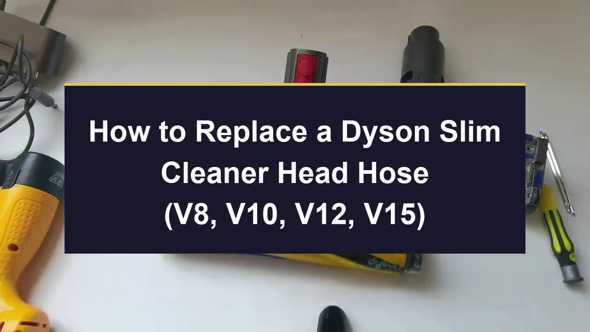 How to Replace a Dyson Slim Cleaner Head Hose (V8, V10, V12, V15)